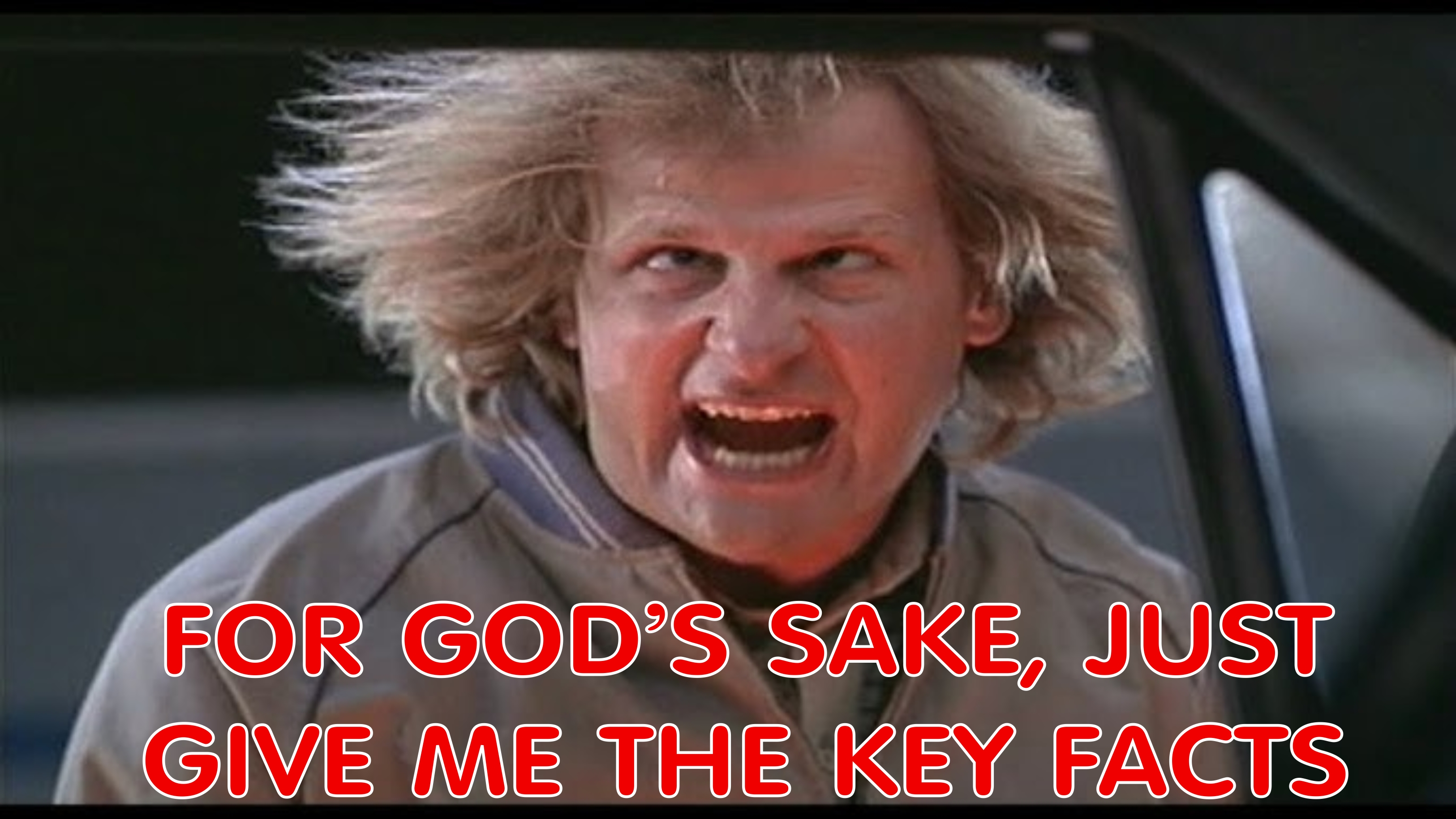From the 1994 movie Dumb and Dumber - Lloyd Christmas shouts 