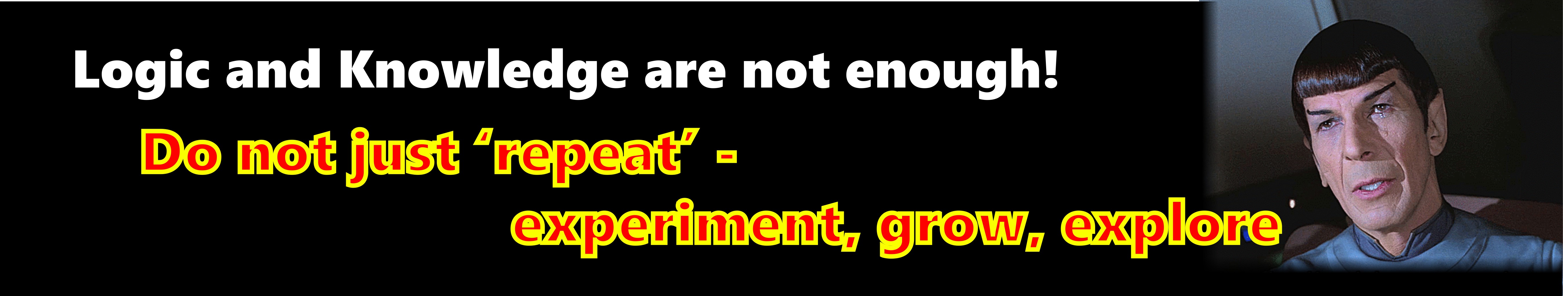As Spock (from Star Trek) once said 